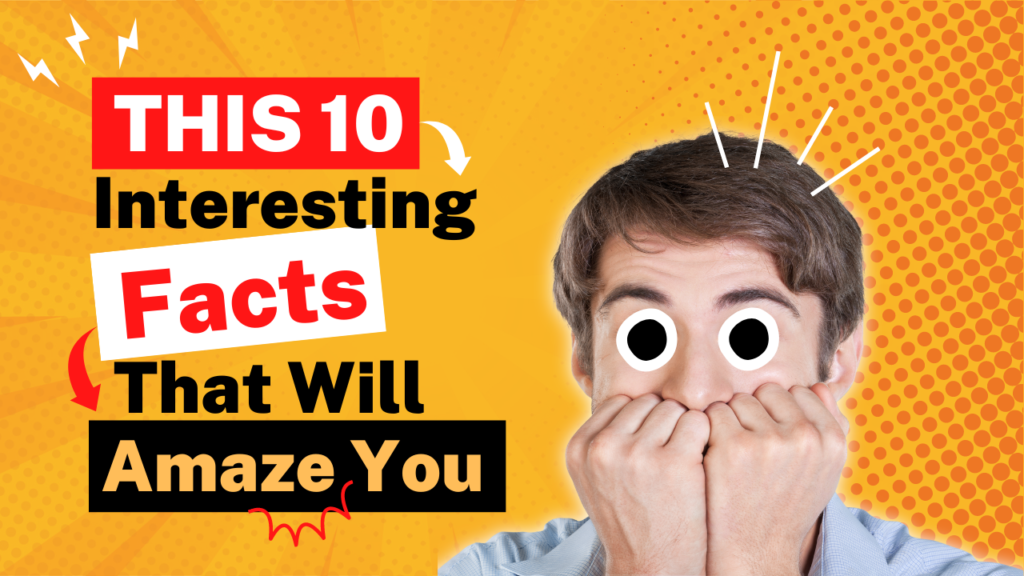 This 10 Interesting Facts That Will Amaze You